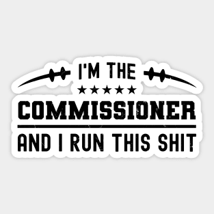 I'm The Commissioner And I Run This Shit Sticker